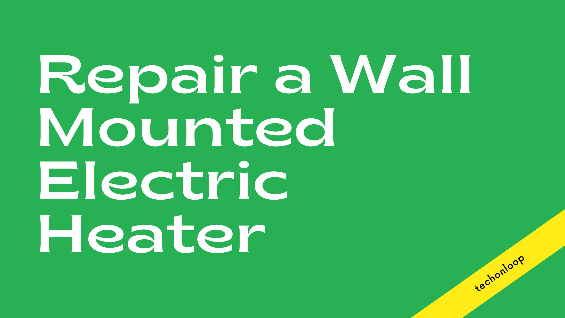 Repair a Wall-Mounted Electric Heater