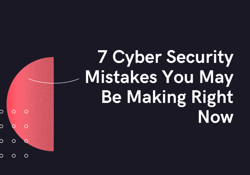 Cyber Security Mistakes