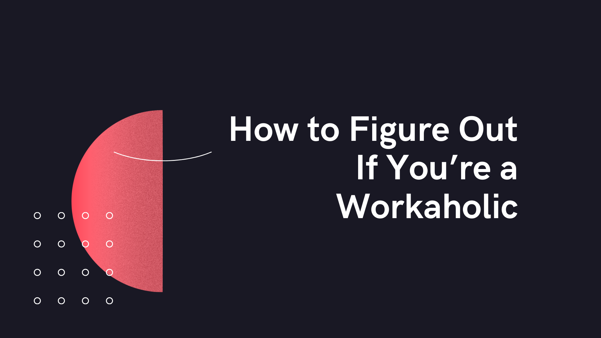 How to Figure Out If You’re a Workaholic