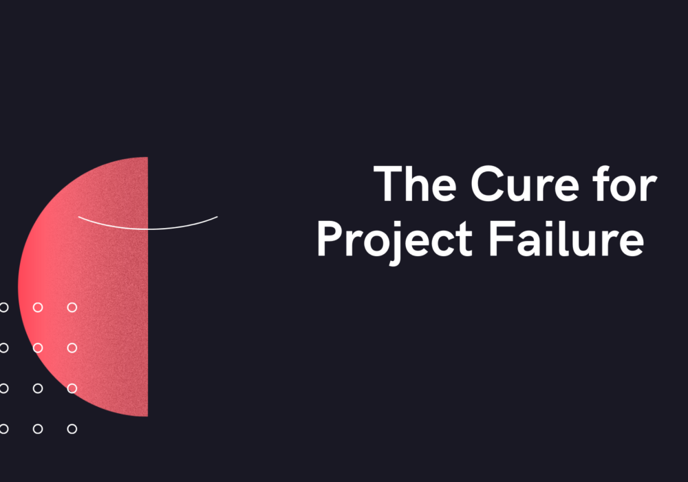 The Cure for Project Failure