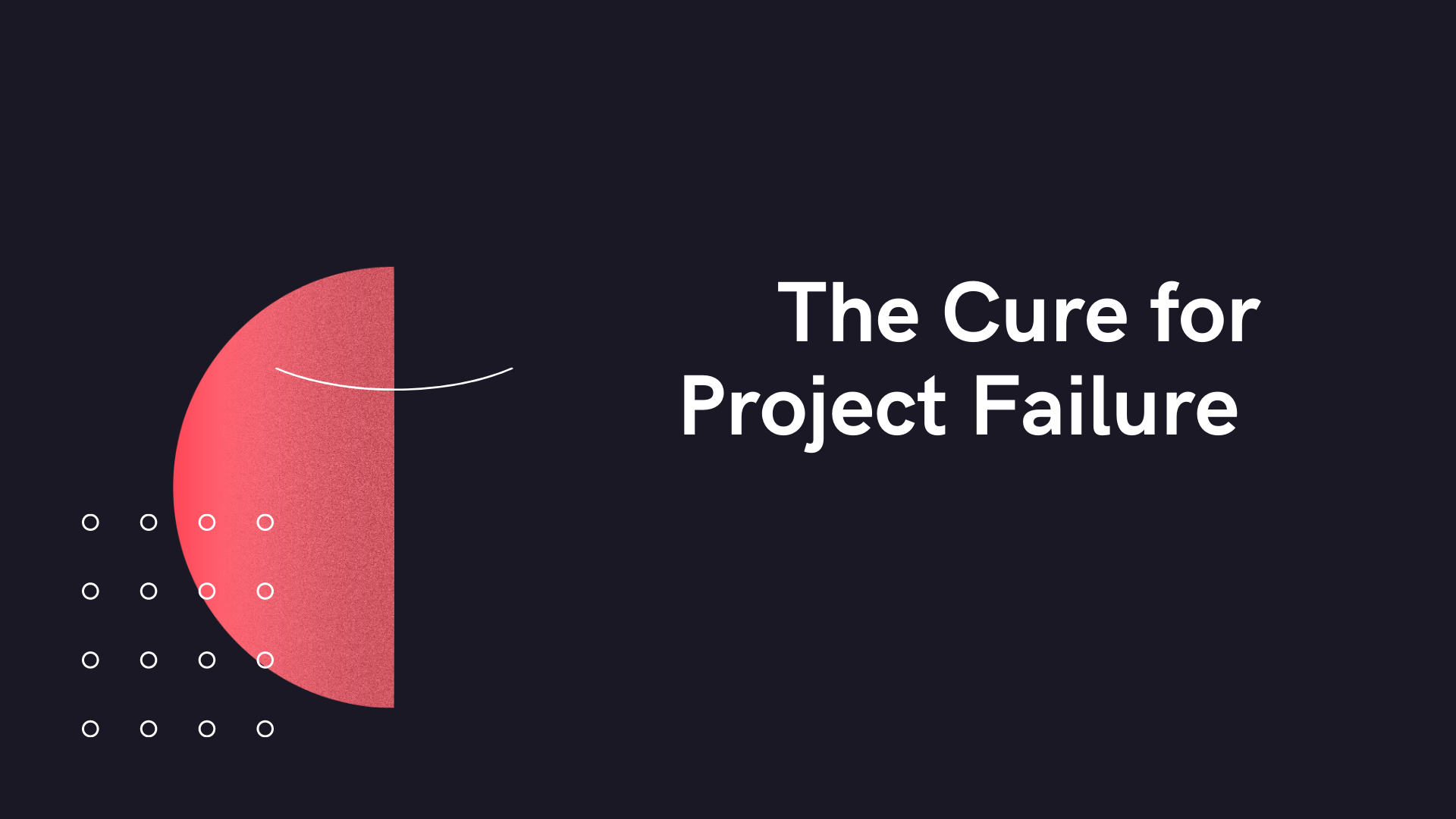 The Cure for Project Failure