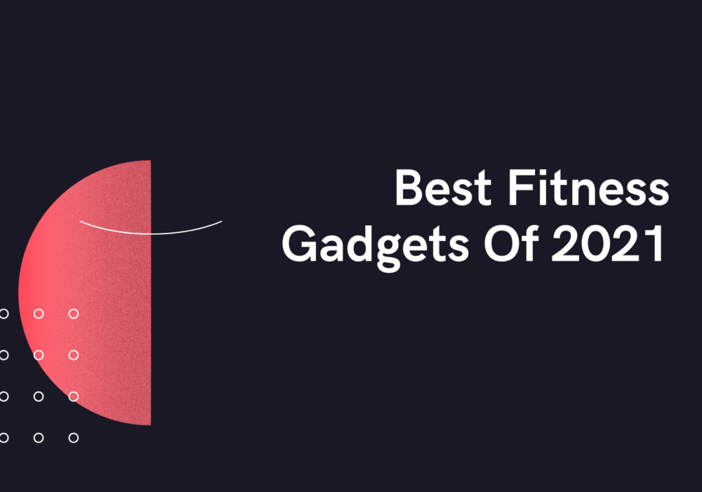 Best Fitness Gadgets Of 2021