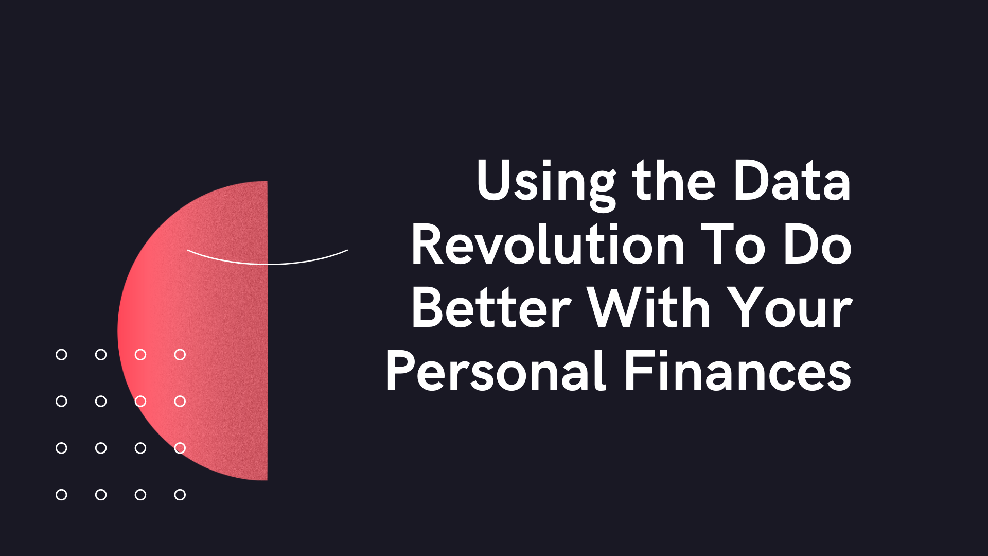 Using the Data Revolution To Do Better With Your Personal Finances