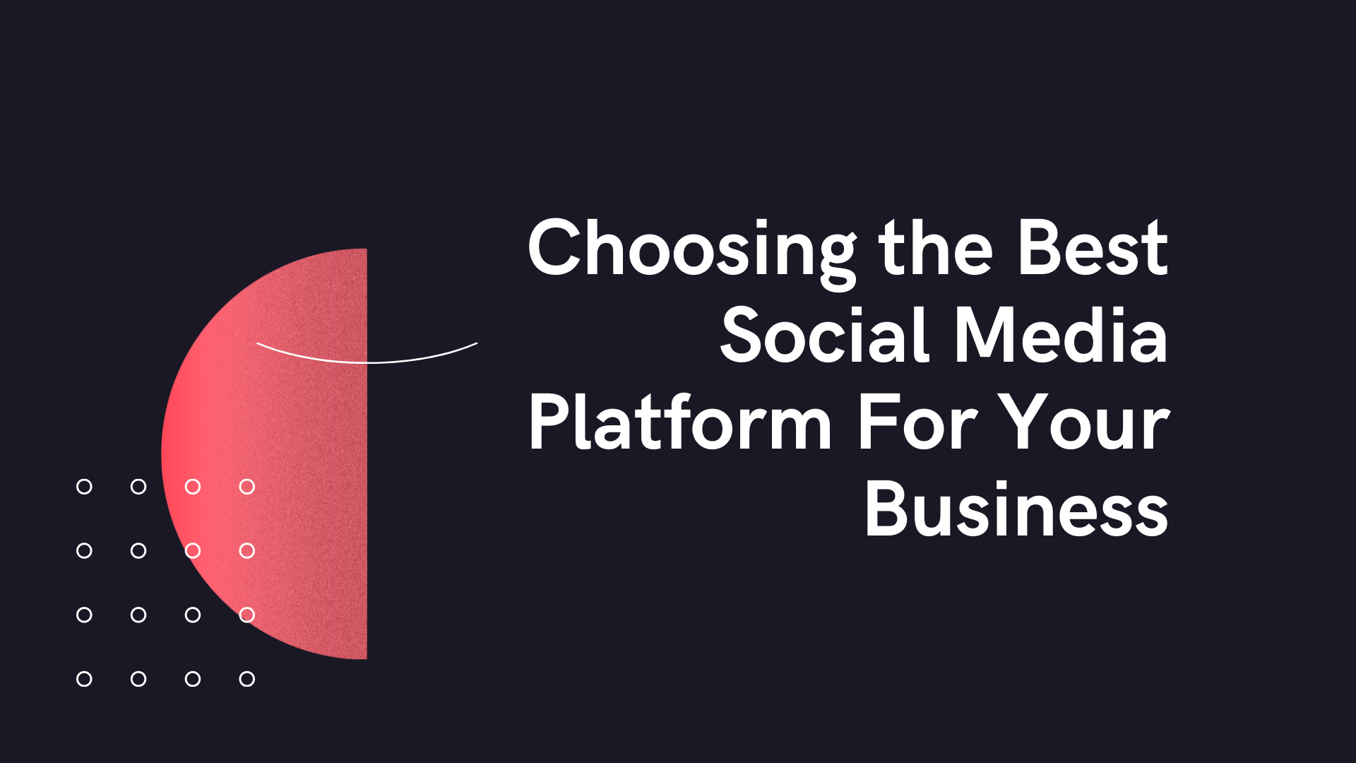 Choosing the Best Social Media Platform For Your Business