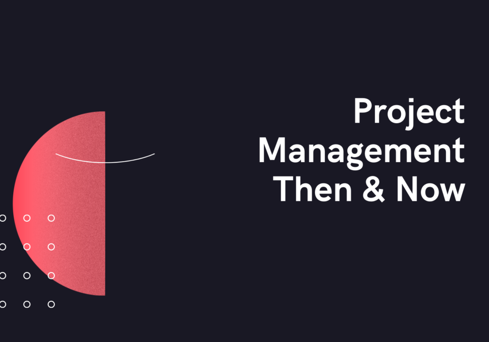 Project Management Then & Now