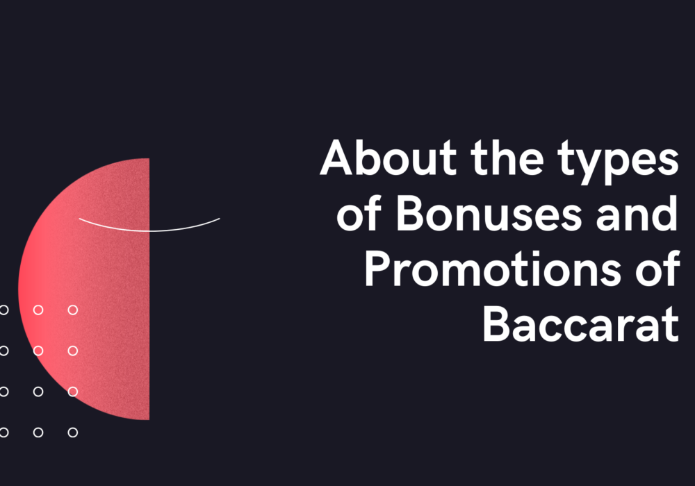 About the types of Bonuses and Promotions of Baccarat