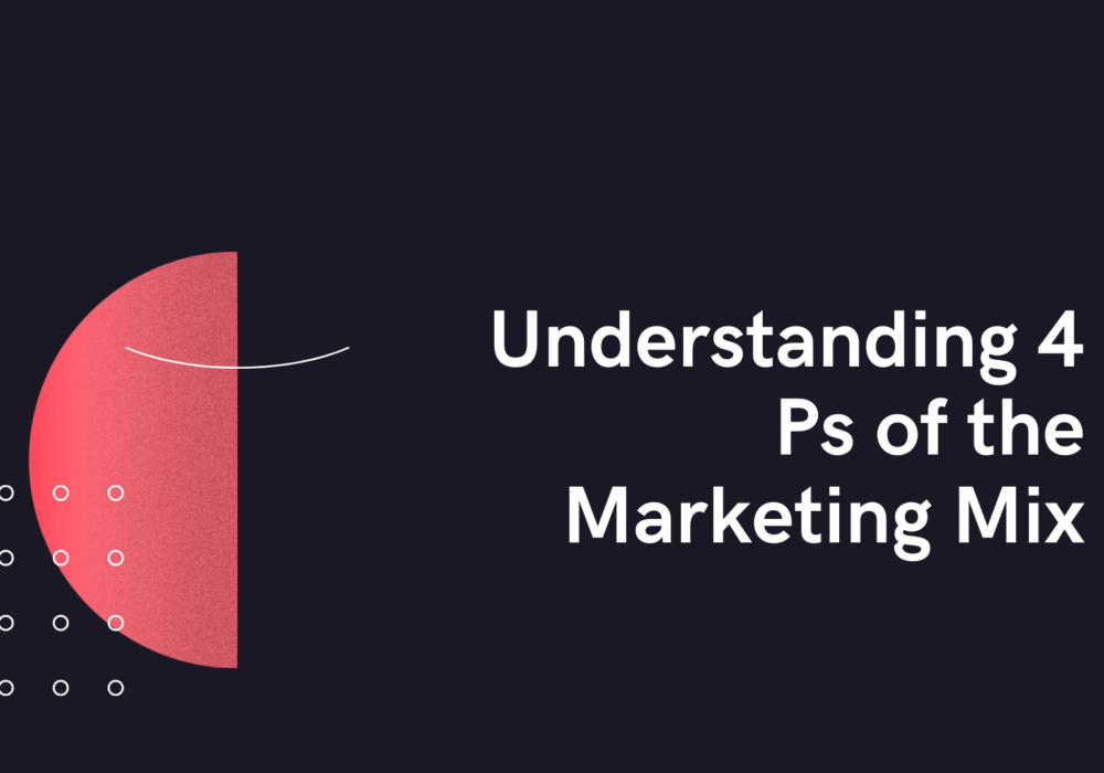 Understanding 4 Ps of the Marketing Mix