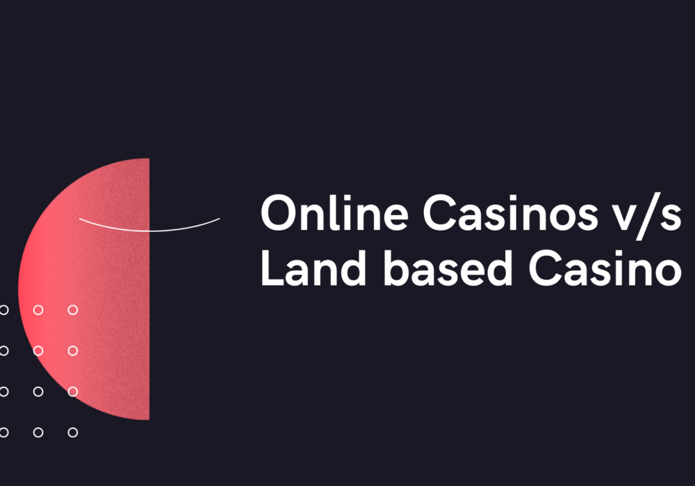 Online Casinos vs Land based Casino