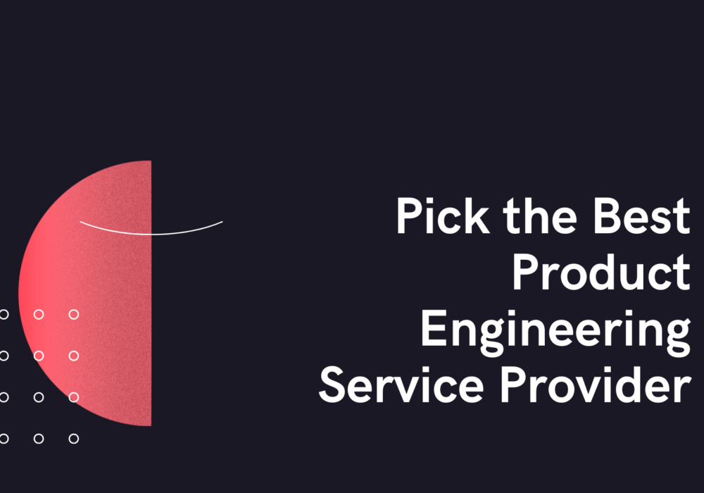 Pick the Best Product Engineering Service Provider